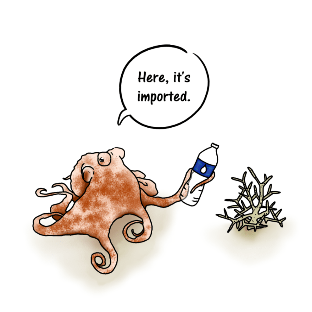 A cartoon of an octopus handing a bleached coral a water bottle. The octopus says "Here's it's imported."